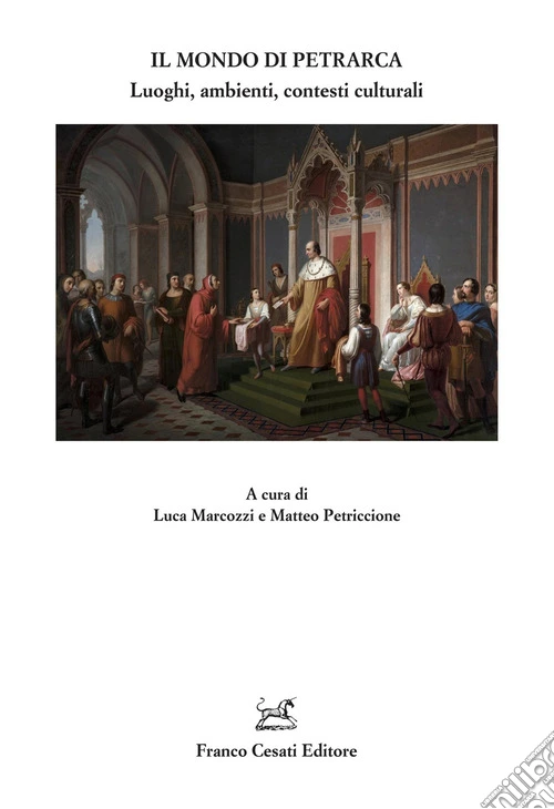Il mondo di Petrarca. Luoghi, ambienti, contesti culturali