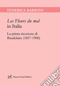 «Les Fleurs du mal» in Italia. La prima ricezione di Baudelaire (1857-1900)
