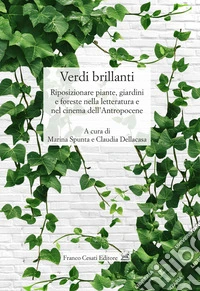 Verdi brillanti. Riposizionare piante, giardini e foreste nella letteratura e nel cinema dell'Antropocene libro