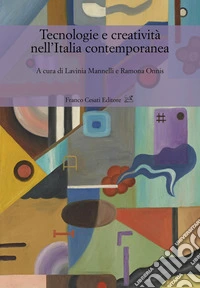 Tecnologie e creatività nell'Italia contemporanea libro