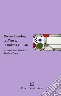 Pietro Bembo, le prose, la norma e l'uso libro