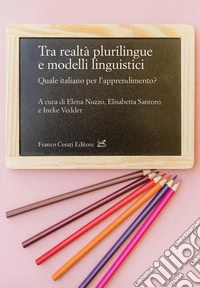 Tra realtà plurilingue e modelli linguistici. Quale italiano per l'apprendimento? libro