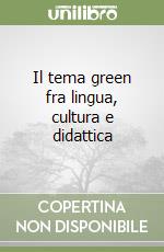 Il tema green fra lingua, cultura e didattica libro