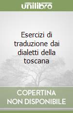 Esercizi di traduzione dai dialetti della toscana libro