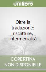 Oltre la traduzione: riscritture, intermedialità libro