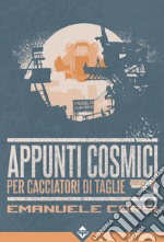 Appunti cosmici per cacciatori di taglie