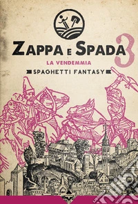 La vendemmia. Zappa e spada. Spaghetti fantasy