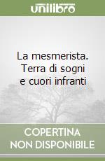 La mesmerista. Terra di sogni e cuori infranti libro