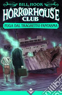 Fuga dal traghetto fantasma. Horror house club libro