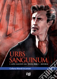 Urbs Sanguinum e altri racconti dal Trofeo RiLL e dintorni libro