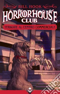 Terrore al centro commerciale. Horror house club libro