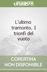 L'ultimo tramonto. I trionfi del vuoto libro
