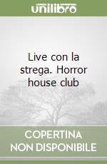 Live con la strega. Horror house club libro