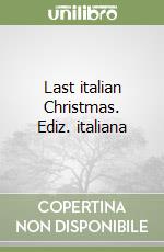 Last italian Christmas. Ediz. italiana libro