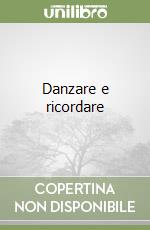 Danzare e ricordare