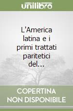 L'America latina e i primi trattati paritetici del...