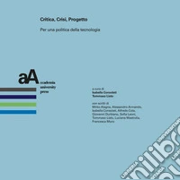 Critica, crisi, progetto. Per una politica della tecnologia libro