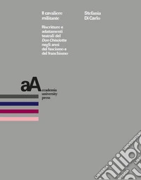 Il cavaliere militante. Riscritture e adattamenti teatrali del «Don Chisciotte» negli anni del fascismo e del franchismo libro