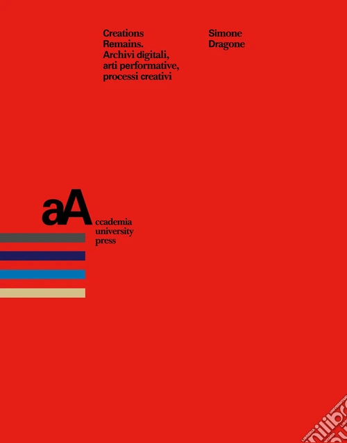 Creation remains. Archivi digitali, arti performative, processi creativi