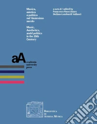 Musica, estetica e politica nel Ventesimo secolo-Music, aesthetics, and politics in the 20th century. Ediz. bilingue libro