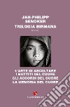 Trilogia birmana: L'arte di ascoltare i battiti del cuore-Gli accordi del cuore-La memoria del cuore libro di Sendker Jan-Philipp