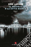 Il diavolo e la città bianca libro di Larson Erik