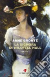 La signora di Wildfell Hall libro di Brontë Anne