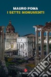 I sette monumenti. Miti, verità e misteri dell'Antica Roma libro di Poma Mauro