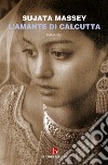 L'amante di Calcutta libro di Massey Sujata