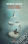 Creature di un giorno. E altre storie di psicoanalisi libro