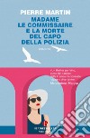 Madame le commissaire. E la morte del capo della polizia libro di Martin Pierre