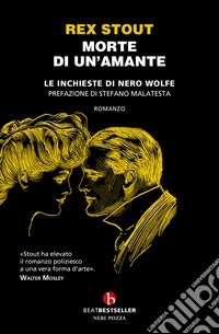Morte di un'amante. Le inchieste di Nero Wolfe libro