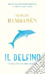 Il delfino. Storia di un sognatore libro