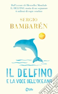 Il delfino e la voce dell'oceano. Ediz. illustrata libro