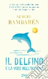 Il delfino e la voce dell'oceano. Ediz. illustrata libro