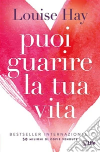 Puoi guarire la tua vita. Nuova ediz. libro
