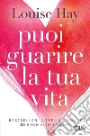 Puoi guarire la tua vita. Nuova ediz. libro
