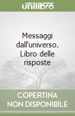 Messaggi dall'universo. Libro delle risposte libro