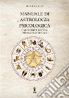 Manuale di astrologia psicologica. Carattere e destino nei segni zodiacali libro di Daris Roberto