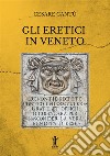 Gli eretici in Veneto libro di Cantù Cesare