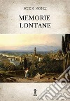 Memorie lontane. Ediz. integrale libro di Nobili Guido