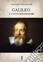 Galileo e i suoi successori. Ediz. integrale