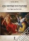 Gli Hierà di Eleusi, tra reliquie e «oggetti di potere» libro