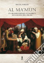 Al Ma'mun: un grande iniziato pitagorico alla guida dell'Islam