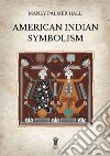 American Indian symbolism libro di Hall Manly Palmer