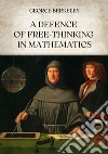 A defence of free-thinking in mathematics libro di Berkeley George