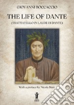 The life of Dante (Trattatello in laude di Dante) libro