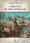 A treatise on the astrolabe. Ediz. critica libro di Chaucer Geoffrey