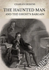 The haunted man and the ghost's Bargain. Ediz. critica libro