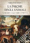 La psiche degli animali. Il primo autentico saggio animalista del Novecento libro di Martinetti Piero